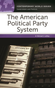 Title: The American Political Party System: A Reference Handbook, Author: Michael C. LeMay