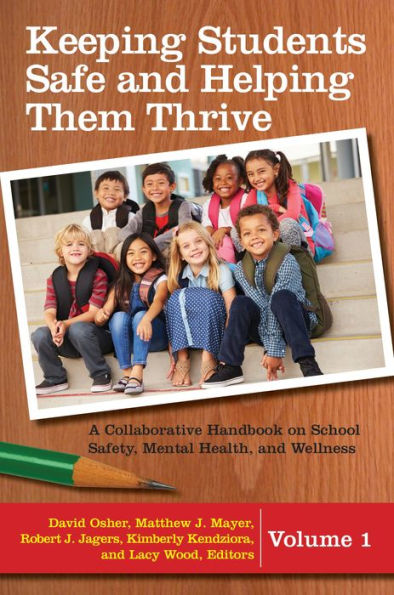 Keeping Students Safe and Helping Them Thrive: A Collaborative Handbook on School Safety, Mental Health, Wellness [2 volumes]