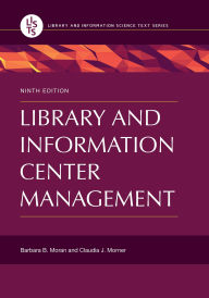 Title: Library and Information Center Management / Edition 9, Author: Barbara B. Moran