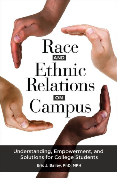 Race and Ethnic Relations on Campus: Understanding, Empowerment, Solutions for College Students