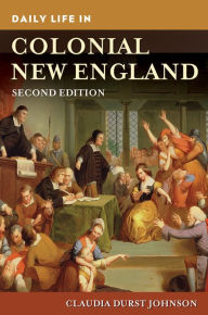 Title: Daily Life in Colonial New England, 2nd Edition, Author: Claudia Durst Johnson