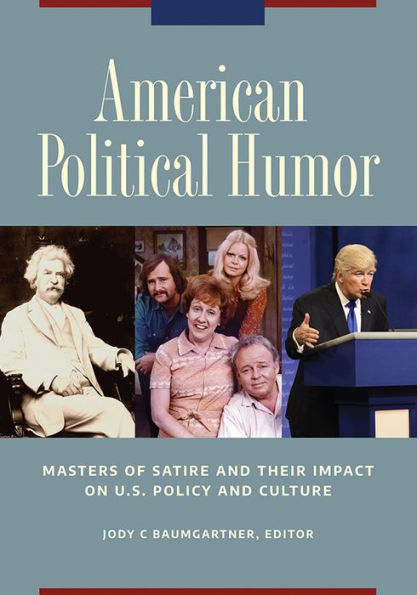 American Political Humor: Masters of Satire and Their Impact on U.S. Policy and Culture [2 volumes]