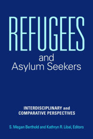 Title: Refugees and Asylum Seekers: Interdisciplinary and Comparative Perspectives, Author: S. Megan Berthold
