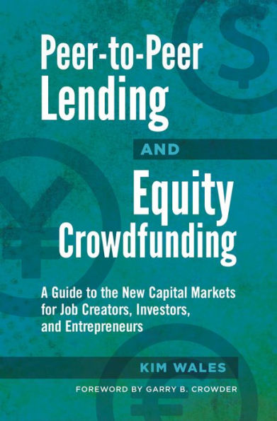 Peer-to-Peer Lending and Equity Crowdfunding: A Guide to the New Capital Markets for Job Creators, Investors, and Entrepreneurs