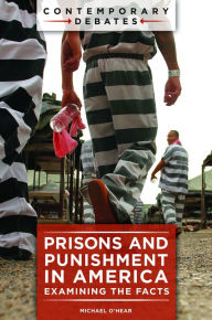Title: Prisons and Punishment in America: Examining the Facts, Author: Michael O'Hear