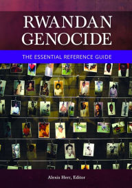 Title: Rwandan Genocide: The Essential Reference Guide, Author: Alexis Herr