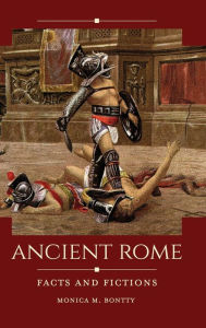 Title: Ancient Rome: Facts and Fictions, Author: Monica M. Bontty