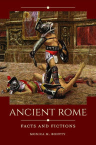 Title: Ancient Rome: Facts and Fictions, Author: Monica M. Bontty