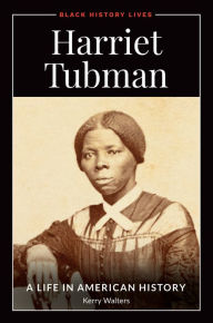 Title: Harriet Tubman: A Life in American History, Author: Kerry Walters