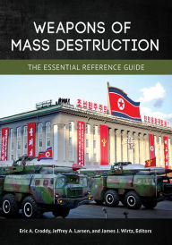 Title: Weapons of Mass Destruction: The Essential Reference Guide, Author: Eric A. Croddy