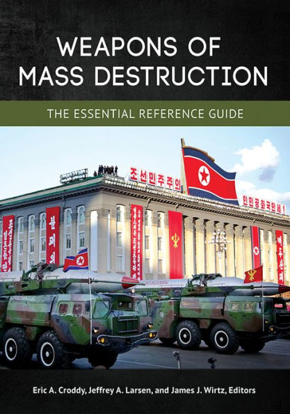 Weapons of Mass Destruction: The Essential Reference Guide