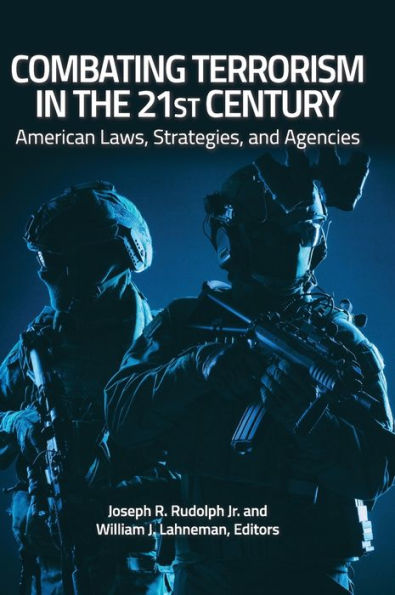 Combating Terrorism the 21st Century: American Laws, Strategies, and Agencies