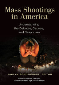 Title: Mass Shootings in America: Understanding the Debates, Causes, and Responses, Author: Jaclyn Schildkraut