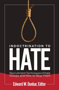 Title: Indoctrination to Hate: Recruitment Techniques of Hate Groups and How to Stop Them, Author: Edward W. Dunbar