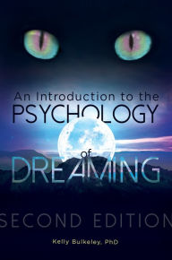 Title: An Introduction to the Psychology of Dreaming, 2nd Edition, Author: Kelly Bulkeley Ph.D.
