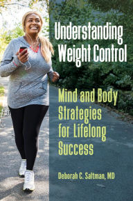 Title: Understanding Weight Control: Mind and Body Strategies for Lifelong Success, Author: Deborah C. Saltman M.D.