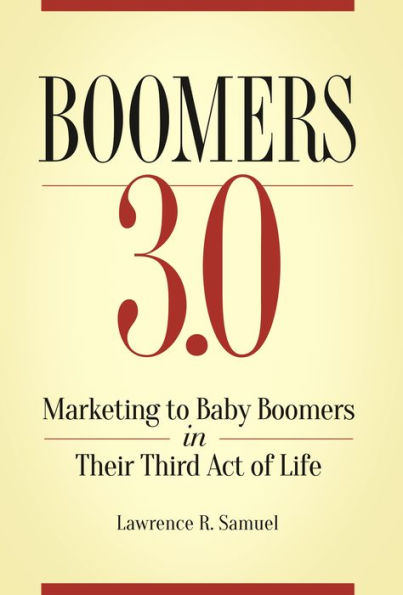 Boomers 3.0: Marketing to Baby Their Third Act of Life