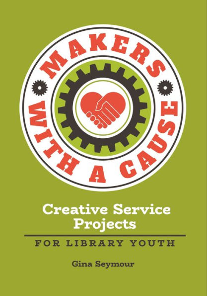 Makers with a Cause: Creative Service Projects for Library Youth