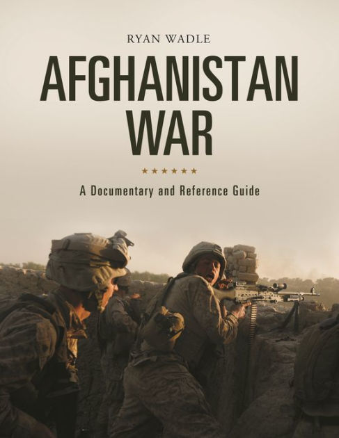 Afghanistan War: A Documentary and Reference Guide by Ryan Wadle ...