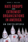 Hate Groups and Extremist Organizations in America: An Encyclopedia