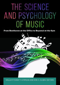 Title: The Science and Psychology of Music: From Beethoven at the Office to Beyoncé at the Gym, Author: William Forde Thompson