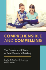 Title: Comprehensible and Compelling: The Causes and Effects of Free Voluntary Reading, Author: Stephen D. Krashen