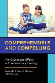 Title: Comprehensible and Compelling: The Causes and Effects of Free Voluntary Reading, Author: Stephen D. Krashen