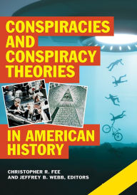 Title: Conspiracies and Conspiracy Theories in American History [2 volumes], Author: Christopher R. Fee