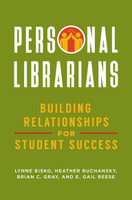 Title: Personal Librarians: Building Relationships for Student Success, Author: Lynne Bisko