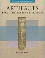 Title: Artifacts from the Ancient Silk Road, Author: William E. Mierse