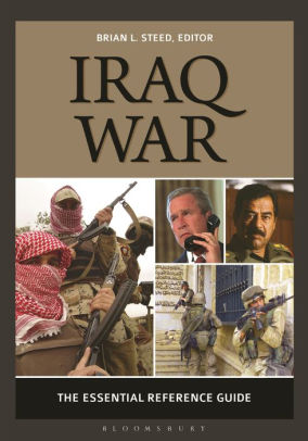 Iraq War: The Essential Reference Guide by Brian L. Steed, Hardcover ...