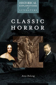 Title: Classic Horror: A Historical Exploration of Literature, Author: Anne DeLong