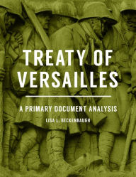 Title: Treaty of Versailles: A Primary Document Analysis, Author: Lisa L. Beckenbaugh