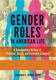 Title: Gender Roles in American Life: A Documentary History of Political, Social, and Economic Changes [2 volumes], Author: Constance L. Shehan