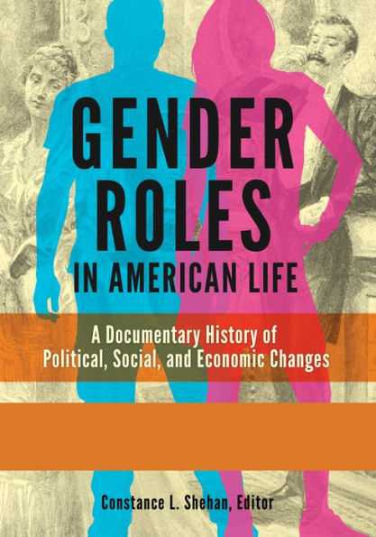 Gender Roles in American Life: A Documentary History of Political, Social, and Economic Changes [2 volumes]