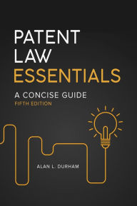 Title: Patent Law Essentials: A Concise Guide, 5th Edition, Author: Alan L. Durham
