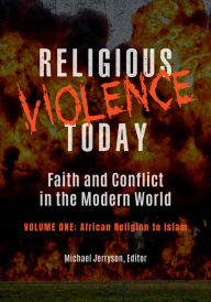 Title: Religious Violence Today: Faith and Conflict in the Modern World [2 volumes], Author: Michael Jerryson