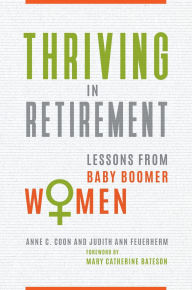 Title: Thriving in Retirement: Lessons from Baby Boomer Women, Author: Anne C. Coon Ph.D.