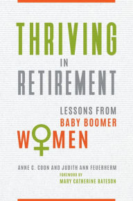 Title: Thriving in Retirement: Lessons from Baby Boomer Women, Author: Anne C. Coon Ph.D.