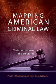 Title: Mapping American Criminal Law: Variations Across the 50 States, Author: Paul H. Robinson