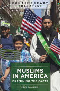 Title: Muslims in America: Examining the Facts, Author: Craig Considine