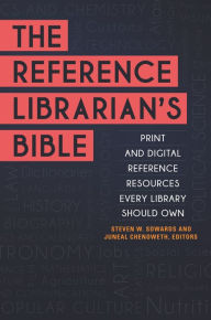 Title: The Reference Librarian's Bible: Print and Digital Reference Resources Every Library Should Own, Author: Steven W. Sowards