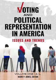 Title: Voting and Political Representation in America: Issues and Trends [2 volumes], Author: Mark P. Jones