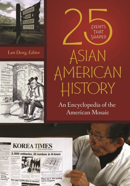 25 Events That Shaped Asian American History: An Encyclopedia of the Mosaic