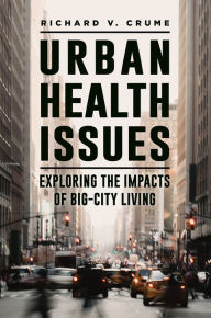 Title: Urban Health Issues: Exploring the Impacts of Big-City Living, Author: Richard V. Crume