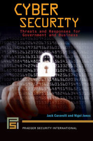 Title: Cyber Security: Threats and Responses for Government and Business, Author: Jack Caravelli