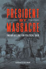 President by Massacre: Indian-Killing for Political Gain