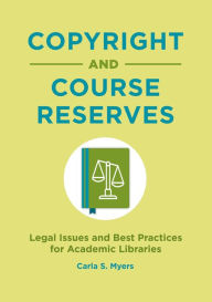 Ebooks for android Copyright and Course Reserves: Legal Issues and Best Practices for Academic Libraries DJVU MOBI FB2 by Carla S. Myers, Carla S. Myers 9781440862038