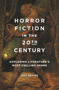 Title: Horror Fiction in the 20th Century: Exploring Literature's Most Chilling Genre, Author: Jess Nevins