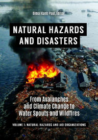Title: Natural Hazards and Disasters: From Avalanches and Climate Change to Water Spouts and Wildfires [2 volumes], Author: Bimal Kanti Paul